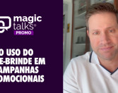 O Uso do Vale-Brinde em Campanhas Promocionais – Magic Talks #03